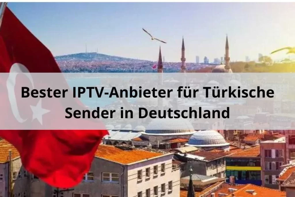 IPTV Anbieter türkische Sender