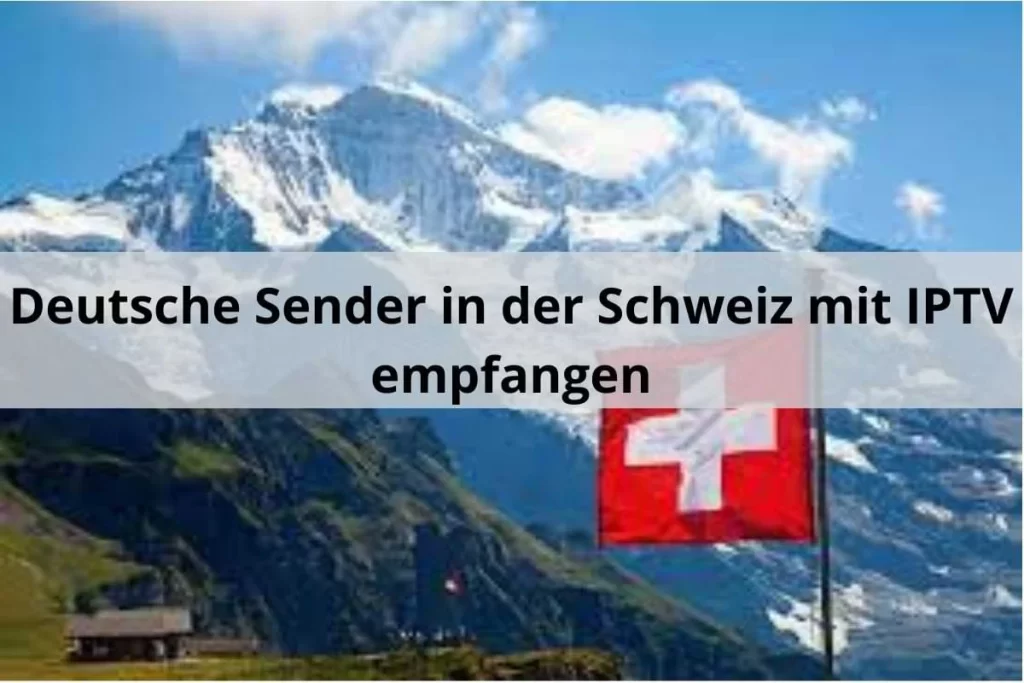 Deutsche Sender Schweiz IPTV empfangen